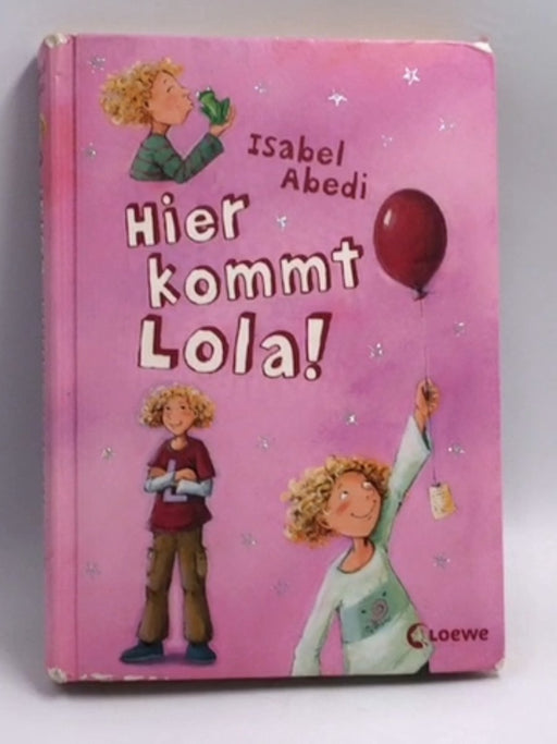 Hier kommt Lola! - Hardcover - Isabel Abedi; 