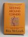 Seeing Around Corners: How to Spot Inflection Points in Business Before They Happen – The First Hands-On Guide to Strategic A