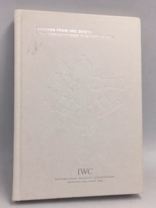 Watches From Iwc Craftsmanship Made in Schaffhausen - [Hardcover] - 