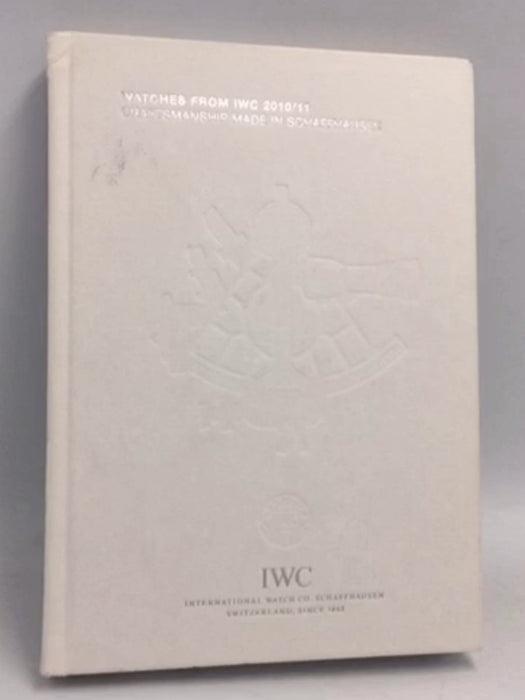 Watches From Iwc Craftsmanship Made in Schaffhausen - [Hardcover] - 
