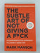 The Subtle Art of Not Giving a F*ck - Mark Manson; 