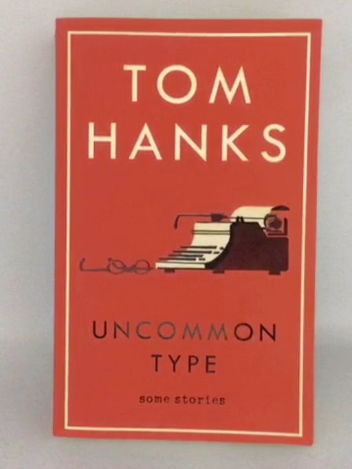 Uncommon Type - Tom Hanks; 