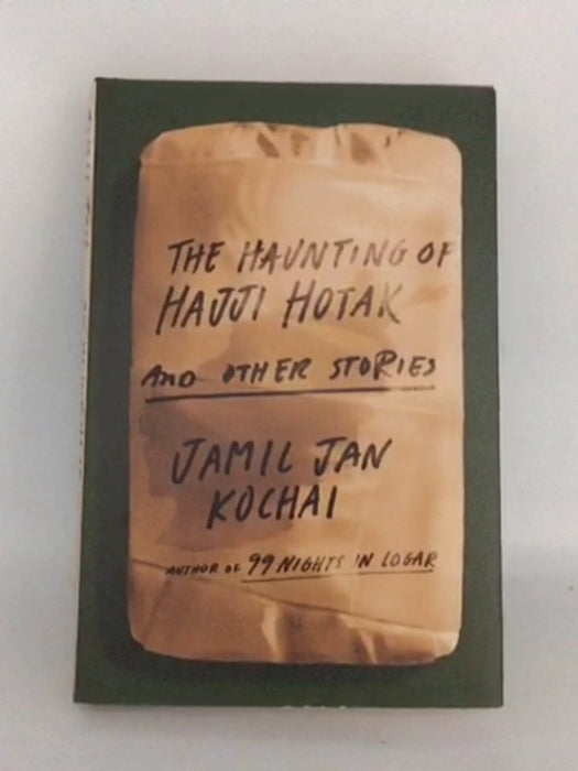 The Haunting of Hajji Hotak and Other Stories - Hardcover - Jamil Jan Kochai; 