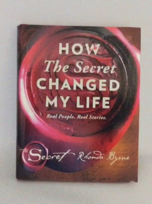 How the Secret Changed My Life - Hardcover - Rhonda Byrne