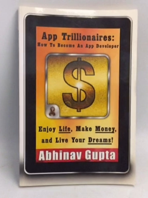 App Trillionaires: How to Become an App Developer - Abhinav Gupta; 