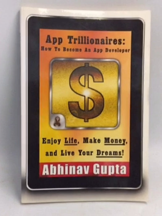 App Trillionaires: How to Become an App Developer - Abhinav Gupta; 