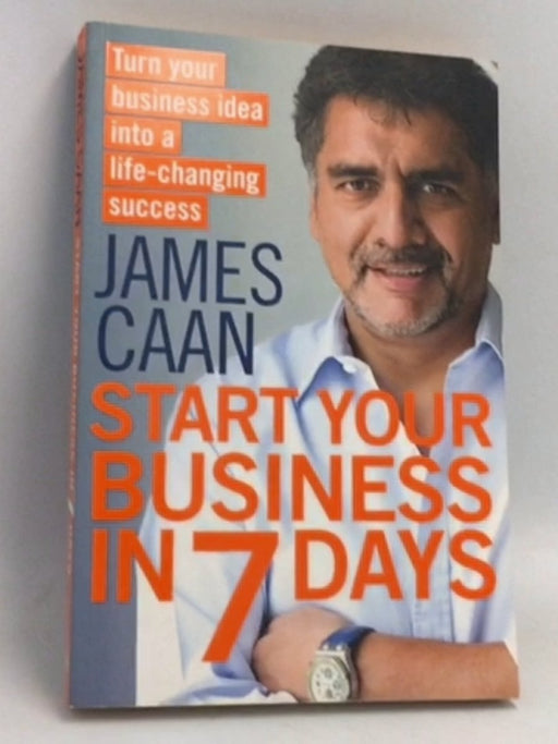 Start Your Business in 7 Days - James Caan; 