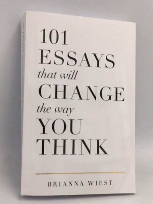 101 Essays That Will Change the Way You Think - Brianna Wiest; 