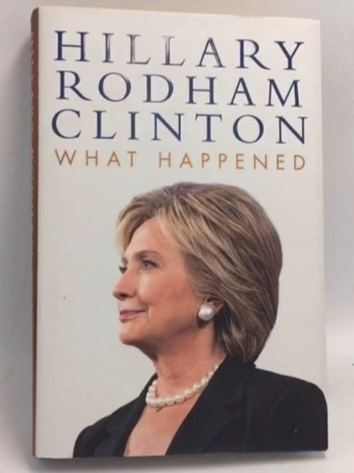 What Happened - Hardcover - Hillary Rodham Clinton
