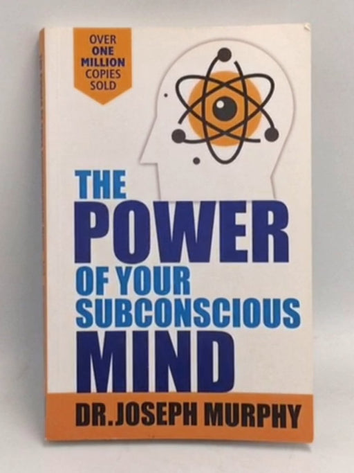 The Power Of Your Subconscious Mind - Joseph Murphy; 