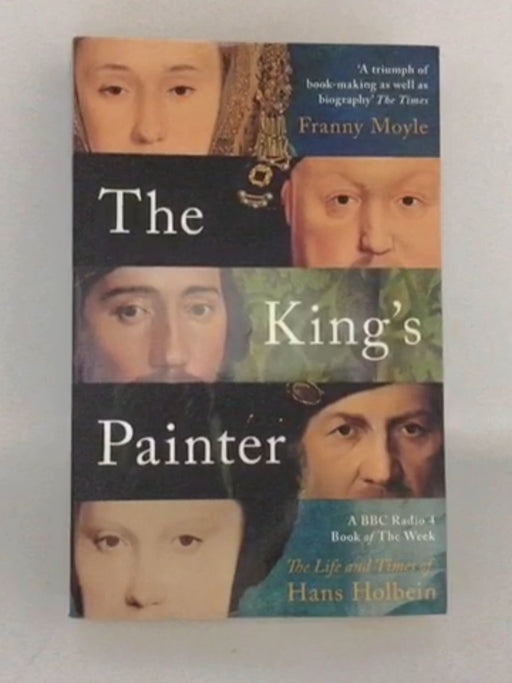 The King's Painter The Life and Times of Hans Holbein /anglais   - MOYLE FRANNY;
