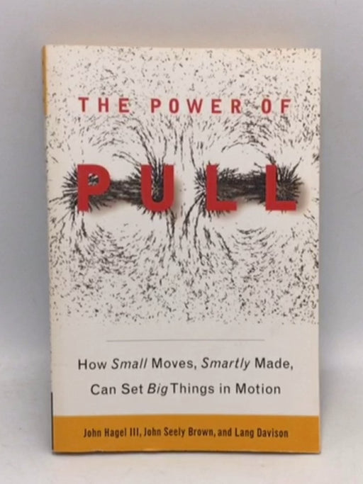 The Power of Pull - John Hagel; John Hagel III; John Seely Brown; Lang Davison; 
