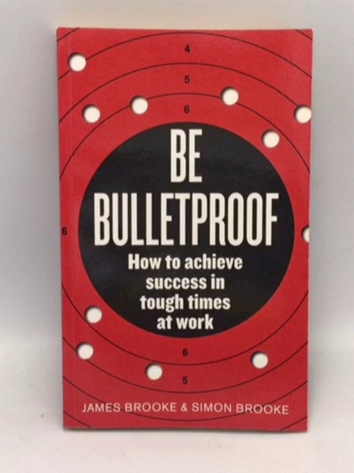 Be Bulletproof - James Brooke; Simon Brooke; 