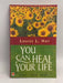 You Can Heal Your Life - Louise L. Hay