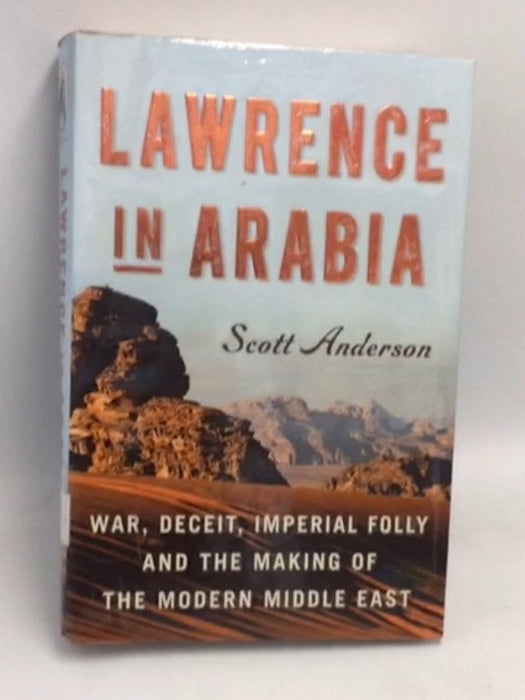 Lawrence in Arabia- [Hardcover] - Scott Anderson