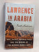 Lawrence in Arabia- [Hardcover] - Scott Anderson