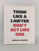 Think Like A Lawyer, Don't Act Like One (Think Like a Pro) - Aernoud Bourdez; 