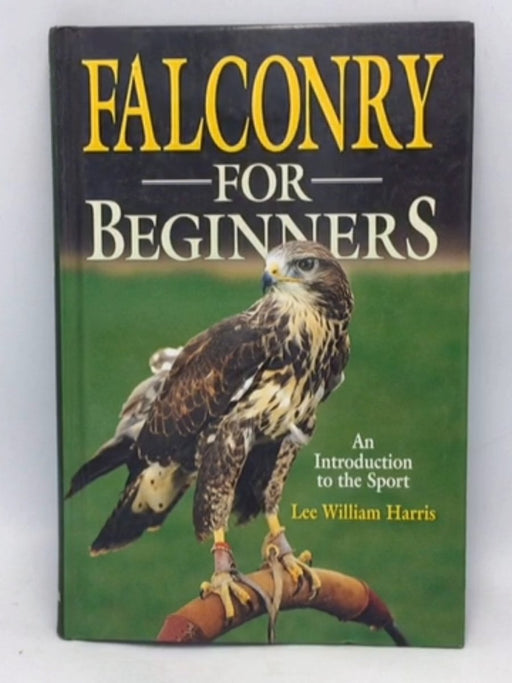 Falconry for Beginners: An Introduction to the Sport -  Lee William Harris