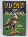 Falconry for Beginners: An Introduction to the Sport -  Lee William Harris