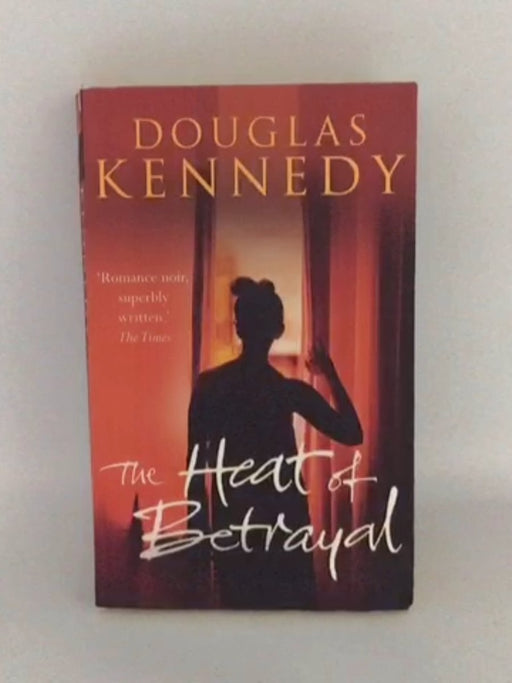 The Heat of Betrayal - Douglas Kennedy; 