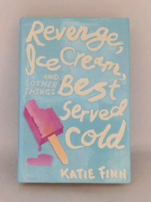 Revenge, Ice Cream, and Other Things Best Served Cold - Hardcover - Katie Finn; 