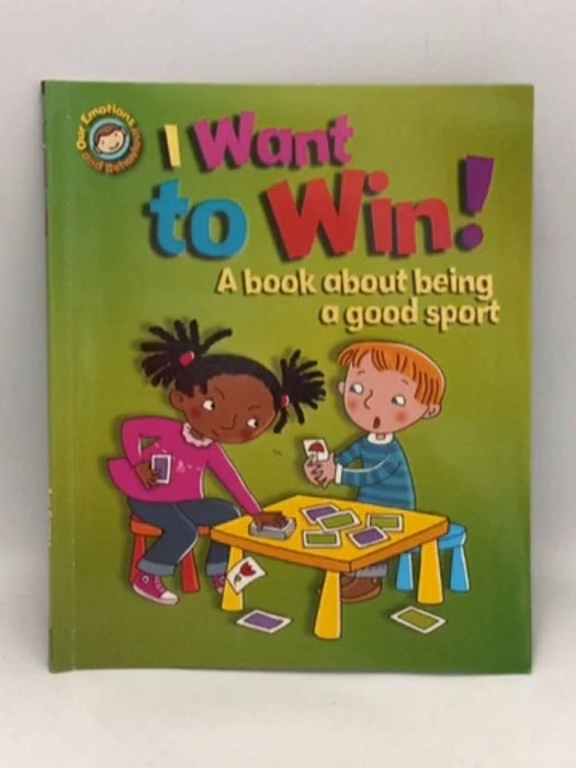 I Want to Win! a Book about Being a Good Sport - Sue Graves; 