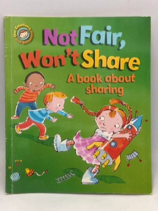 Not Fair, Won't Share A Book about Sharing - Sue Graves; 