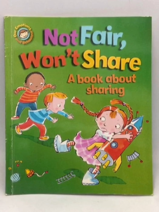 Not Fair, Won't Share A Book about Sharing - Sue Graves; 