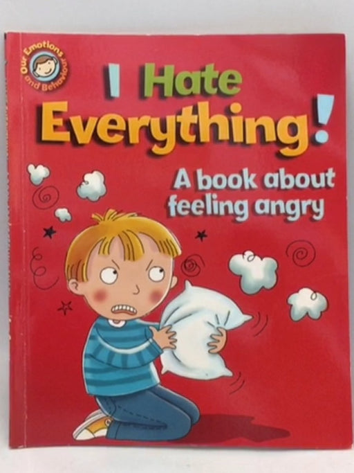 I Hate Everything! A Book about Feeling Angry - Sue Graves; 