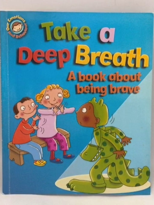 Take a Deep Breath: A book about being brave - Sue Graves; 