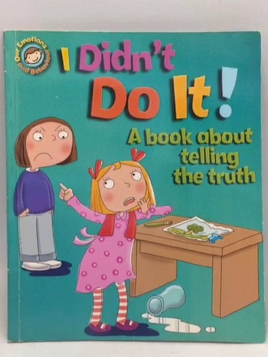 I Didn't Do It! A Book about Telling the Truth - Sue Graves; 