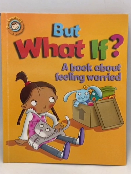 But What If? A Book about being worried - Sue Graves; 