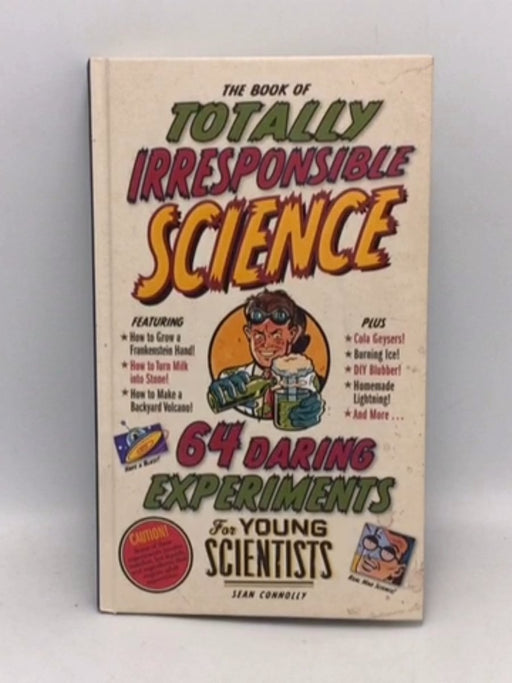 The Book of Totally Irresponsible Science - Sean Connolly; 