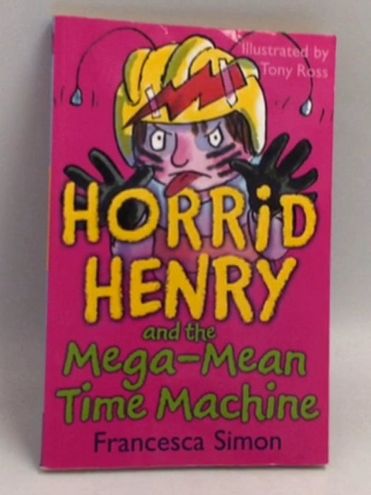 Horrid Henry And The Mega-mean Time Machine - Francesca Simon