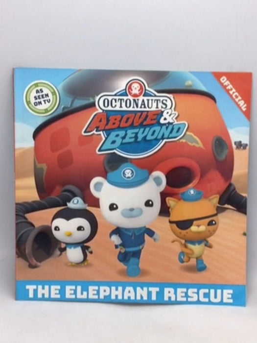 Octonauts Above & Beyond: The Elephant Rescue - Official Octonauts; 