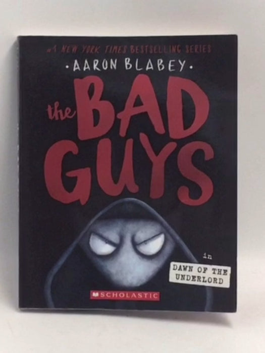 The Bad Guys in the Dawn of the Underlord - Aaron Blabey; 