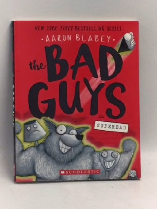 The Bad Guys in Superbad (the Bad Guys #8) - Aaron Blabey; 