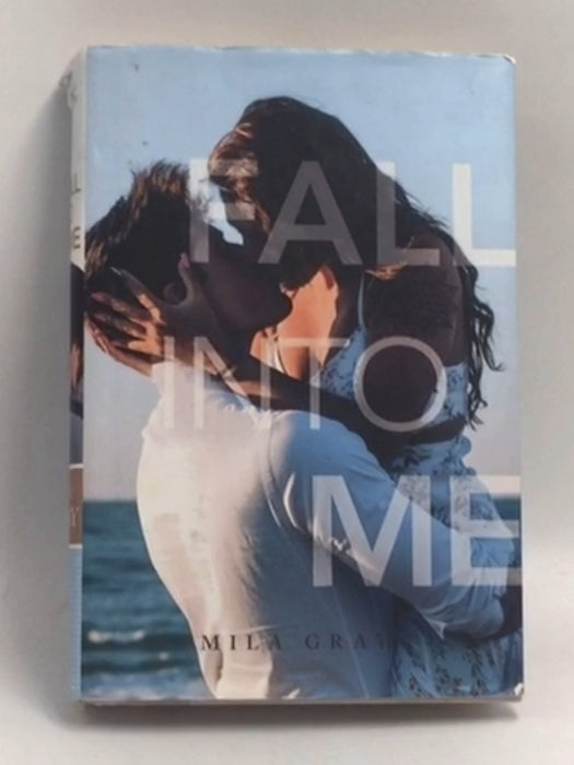 Fall into Me - Hardcover - Mila Gray