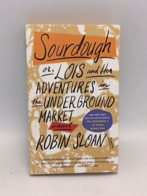 Sourdough: Or, Lois and Her Adventures in the Underground Market - Robin Sloan; 