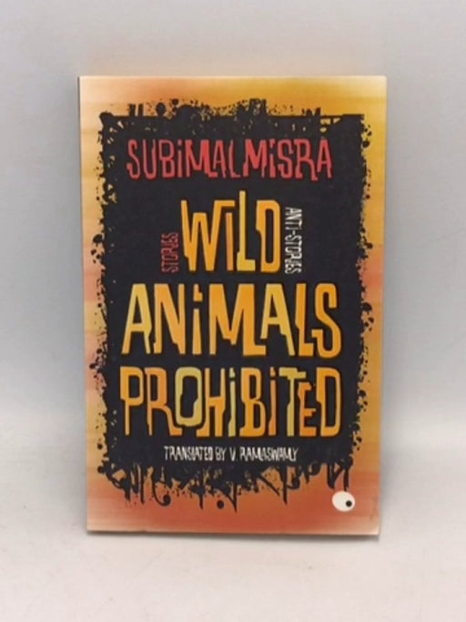 Wild Animals Prohibited: Stories, Anti-stories - Subimal Misra; 