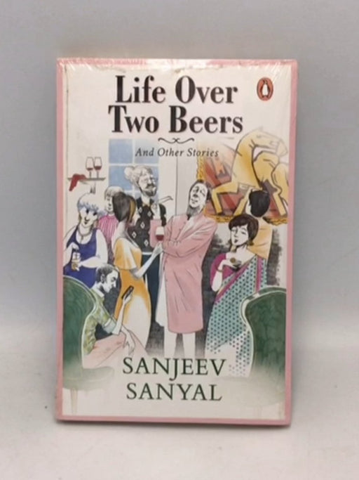 Life Over Two Beers and Other Stories - Sanjeev Sanyal; 