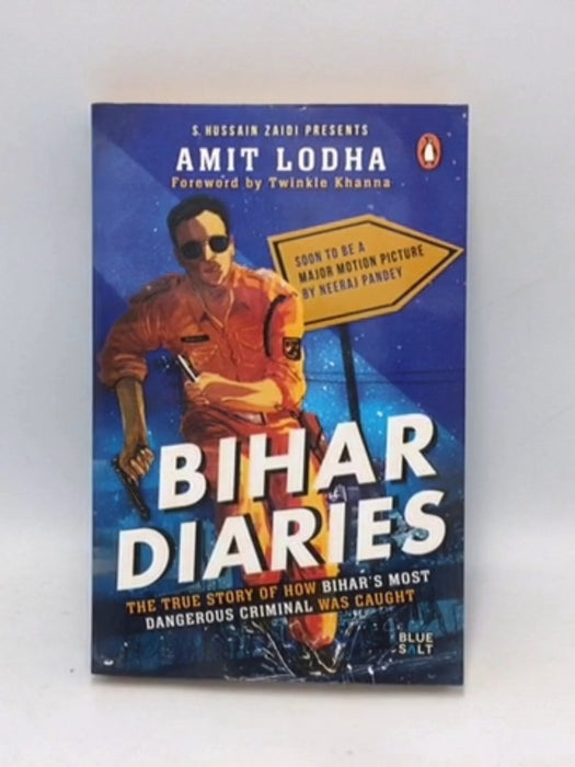 Bihar Diaries : The True Story of How Bihar's Most Dangerous Criminal Was Caught - Amit Lodha