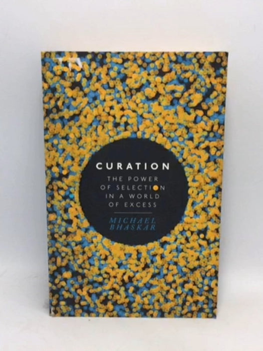 Curation The Power of Selection in a World of Excess - Michael Bhaskar; 