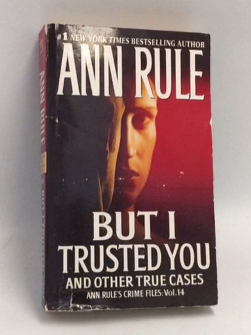 But I Trusted You and Other True Cases - Ann Rule