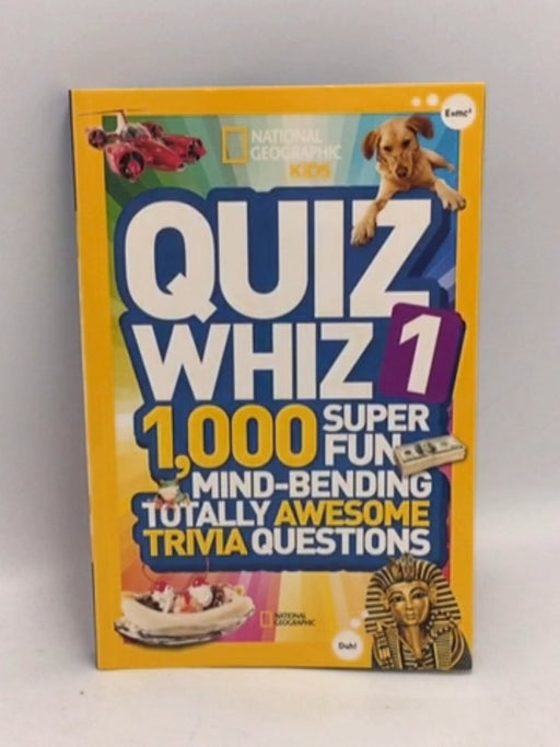 National Geographic Kids Quiz Whiz: 1,000 Super Fun, Mind-bending, Totally Awesome Trivia Questions - National Geographic Kids