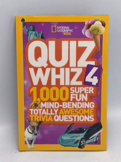 National Geographic Kids Quiz Whiz 4: 1,000 Super Fun Mind-bending Totally Awesome Trivia Questions - National Geographic Kids