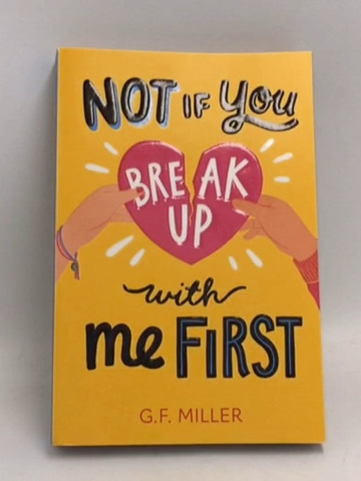 Not If You Break Up with Me First - G.F. Miller; 