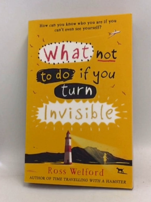 What Not to Do If You Turn Invisible - Ross Welford; 