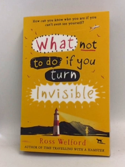 What Not to Do If You Turn Invisible - Ross Welford; 
