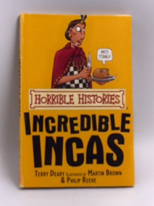 Horrible Histories The Incredible Incas - Terry Deary